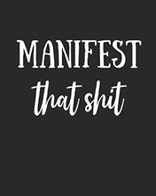 Load image into Gallery viewer, Manifest That Shit: Law Of Attraction Journal/Vision Board Book/Planner/Visualization And Positive Affirmations Journal/ Mantra Scripting/Manifesting ... Abundance - 1/2 Blank Page, 1/2 Lined