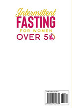 Load image into Gallery viewer, Intermittent Fasting For Women Over 50: Discover How to Enjoy Your Golden Years by Increasing Your Energy, Resetting Your Metabolism, Detoxing Your Body, Burning Fat, and Boosting Your Weight Loss.