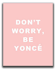 Load image into Gallery viewer, Motivational Wall Art - 8x10" UNFRAMED Print -"Don't Worry, Be Yoncé" - Inspirational Wall Decor - Pink, Typography, Beyonce Wall Art