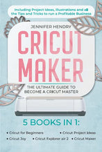 Load image into Gallery viewer, Cricut Maker: 5 books in 1: The Ultimate Guide to Become a Cricut Master | Including Project Ideas, Illustrations and all the Tips and Tricks to run a Profitable Business