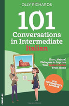 Load image into Gallery viewer, 101 Conversations in Intermediate Italian: Short Natural Dialogues to Boost Your Confidence & Improve Your Spoken Italian (Italian Edition)