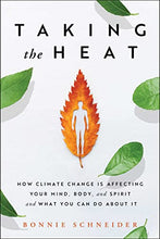 Load image into Gallery viewer, Taking the Heat: How Climate Change Is Affecting Your Mind, Body, and Spirit and What You Can Do About It