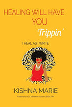 Load image into Gallery viewer, HEALING WILL HAVE YOU Trippin': I Heal As I Write