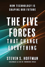 Load image into Gallery viewer, The Five Forces That Change Everything: How Technology is Shaping Our Future