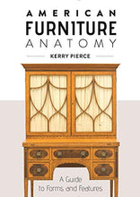 Load image into Gallery viewer, American Furniture Anatomy: A Guide to Forms and Features