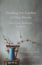 Load image into Gallery viewer, Tending the Garden of Our Hearts: Daily Lenten Meditations for Families