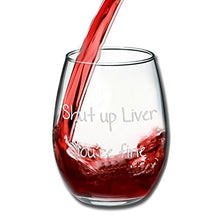 Load image into Gallery viewer, Funny Mugs, LOL - Shut Up Liver You're Fine - Funny Stemless Wine Glass 15oz - Wedding Wine Gift - Unique Gift for Mom, Her - Bachelorette Parties - Perfect Birthday Gift for Women