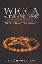 Load image into Gallery viewer, Wicca Altar and Tools: A Beginner’s Guide to Wiccan Altars, Tools for Spellwork, and Casting the Circle (Wicca for Beginners Series)