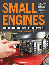 Load image into Gallery viewer, Small Engines and Outdoor Power Equipment, Updated 2nd Edition: A Care & Repair Guide for: Lawn Mowers, Snowblowers & Small Gas-Powered Imple