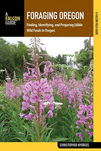 Load image into Gallery viewer, Foraging Oregon: Finding, Identifying, and Preparing Edible Wild Foods in Oregon (Foraging Series)