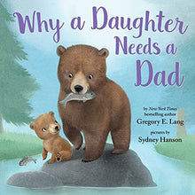 Load image into Gallery viewer, Why a Daughter Needs a Dad: Celebrate Your Father Daughter Bond this Valentine’s Day with this Special Picture Book!