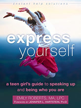 Load image into Gallery viewer, Express Yourself: A Teen Girl’s Guide to Speaking Up and Being Who You Are (The Instant Help Solutions Series)