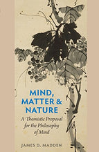 Load image into Gallery viewer, Mind, Matter, and Nature: A Thomistic Proposal for the Philosophy of Mind
