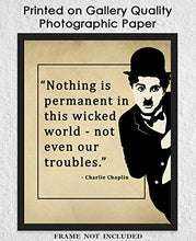 Load image into Gallery viewer, Charlie Chaplin Nothing Is Permanent In This Wicked World Motivational Poster Print - 8x10 Unframed Inspirational Quotes Wall Art - Positive Quotes Wall Decor Gift Idea for Home, Office, Classroom