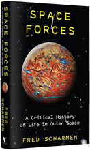 Load image into Gallery viewer, Space Forces: A Critical History of Life in Outer Space