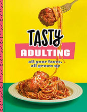 Load image into Gallery viewer, Tasty Adulting: All Your Faves, All Grown Up: A Cookbook