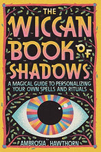 Load image into Gallery viewer, The Wiccan Book of Shadows: A Magical Guide to Personalizing Your Own Spells and Rituals