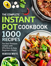 Load image into Gallery viewer, The Complete Instant Pot Cookbook 1000 Recipes: For Your Pressure Cooker With Effortless And Easy Beginners Meals