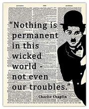 Load image into Gallery viewer, Charlie Chaplin Nothing Is Permanent In This Wicked World Motivational Poster Print - 8x10 Unframed Inspirational Quotes Wall Art - Positive Quotes Wall Decor Gift Idea for Home, Office, Classroom
