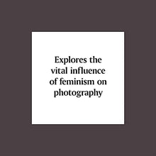 Load image into Gallery viewer, Photography, A Feminist History
