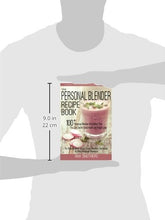 Load image into Gallery viewer, The Personal Blender Recipe Book: 100+ Personal Blender Smoothies That You Can Use for Good Health &amp; Weight Loss - For Breville Blend Active, Oster, Hamilton, Nutribullet &amp; Other Single Serve Blenders
