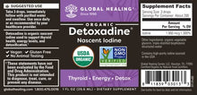 Load image into Gallery viewer, Global Healing Detoxadine - Organic Nascent Iodine Liquid Supplement Drops for Thyroid Support, Detox Cleanse, Metabolism Health and Better Sleep - Non-GMO, Vegan, 200 Servings (6-Month Supply) - 30mL
