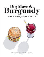 Load image into Gallery viewer, Big Macs &amp; Burgundy: Wine Pairings for the Real World
