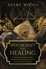 Load image into Gallery viewer, Witchcraft for Healing: A Comprehensive Beginner’s Guide to Enlighten the Mind, Body, and Spirit with the Magic of Spells and Rituals
