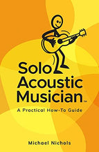 Load image into Gallery viewer, Solo Acoustic Musician: A Practical How-To Guide
