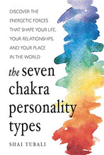 Load image into Gallery viewer, The Seven Chakra Personality Types: Discover the Energetic Forces That Shape Your Life, Your Relationships, and Your Place in the World (Chakra Healing)

