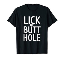 Load image into Gallery viewer, Lick My Butthole Funny Offensive Tshirt

