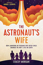 Load image into Gallery viewer, The Astronaut's Wife: How Launching My Husband into Outer Space Changed the Way I Live on Earth

