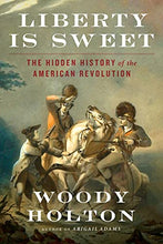 Load image into Gallery viewer, Liberty Is Sweet: The Hidden History of the American Revolution
