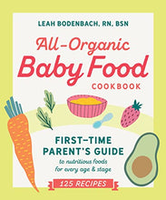 Load image into Gallery viewer, All-Organic Baby Food Cookbook: First Time Parent's Guide to Nutritious Foods for Every Age and Stage
