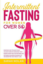 Load image into Gallery viewer, Intermittent Fasting For Women Over 50: Discover How to Enjoy Your Golden Years by Increasing Your Energy, Resetting Your Metabolism, Detoxing Your Body, Burning Fat, and Boosting Your Weight Loss.
