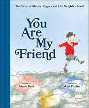 Load image into Gallery viewer, You Are My Friend: The Story of Mister Rogers and His Neighborhood
