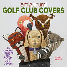 Load image into Gallery viewer, Amigurumi Golf Club Covers: 25 Crochet Patterns for Animal Golf Club Covers
