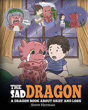 Load image into Gallery viewer, The Sad Dragon: A Dragon Book About Grief and Loss. A Cute Children Story To Help Kids Understand The Loss Of A Loved One, and How To Get Through Difficult Time. (My Dragon Books)
