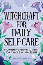 Load image into Gallery viewer, Witchcraft for Daily Self-Care: Nourishing Rituals and Spells for a More Balanced Life
