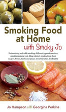 Load image into Gallery viewer, Smoking Food at Home with Smoky Jo: Hot Smoking and Cold Smoking; Different Types of Smokers; Smoking Using a Wok, Filing Cabinet, Wardrobe or Shed; ... Herbs and Spices; Wood Varieties; Food Safety
