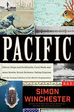 Load image into Gallery viewer, Pacific: Silicon Chips and Surfboards, Coral Reefs and Atom Bombs, Brutal Dictators, Fading Empires, and the Coming Collision of the World's Superpowers

