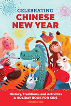 Load image into Gallery viewer, Celebrating Chinese New Year: History, Traditions, and Activities – A Holiday Book for Kids (Holiday Books for Kids)
