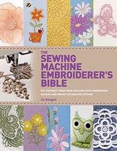 Load image into Gallery viewer, The Sewing Machine Embroiderer's Bible: Get the Most from Your Machine with Embroidery Designs and Inbuilt Decorative Stitches

