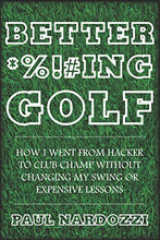 Load image into Gallery viewer, Better F*cking Golf: How I went from hacker to club champ without changing my swing or expensive lessons
