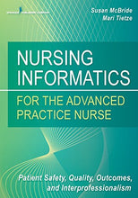 Load image into Gallery viewer, Nursing Informatics for the Advanced Practice Nurse: Patient Safety, Quality, Outcomes, and Interprofessionalism
