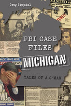 Load image into Gallery viewer, FBI Case Files Michigan: Tales of a G-Man (True Crime)

