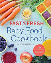Load image into Gallery viewer, Fast &amp; Fresh Baby Food Cookbook: 120 Ridiculously Simple and Naturally Wholesome Baby Food Recipes
