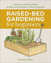 Load image into Gallery viewer, Raised-Bed Gardening for Beginners: Everything You Need to Know to Start and Sustain a Thriving Garden
