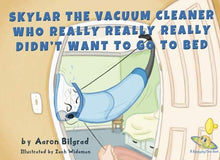 Load image into Gallery viewer, Skylar The Vacuum Cleaner Who Really Really Really Didn't Want To Go To Bed (A Happy Joy Time Book)

