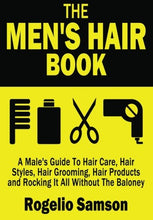 Load image into Gallery viewer, The Men's Hair Book: A Male's Guide To Hair Care, Hair Styles, Hair Grooming, Hair Products and Rocking It All Without The Baloney
